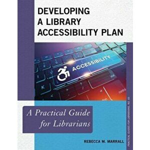 Developing a Library Accessibility Plan: A Practical Guide for Librarians, Paperback - Rebecca M. Marrall imagine