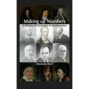 Making up Numbers: A History of Invention in Mathematics, Hardcover - Ekkehard Kopp imagine