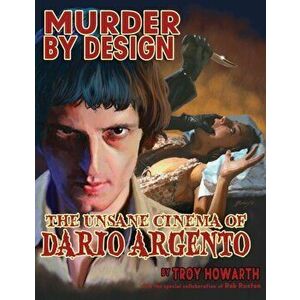 Murder by Design: The Unsane Cinema of Dario Argento, Paperback - Troy Howarth imagine