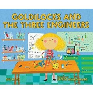Goldilocks and the Three Engineers, Hardcover - Sue Fliess imagine