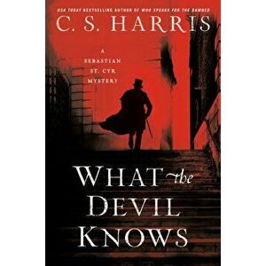 What the Devil Knows, Hardcover - C. S. Harris imagine