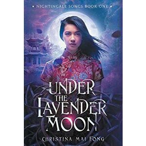 Under the Lavender Moon, Hardcover - Christina Fong imagine