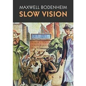 Slow Vision, Paperback - Maxwell Bodenheim imagine