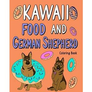 Kawaii Food and German Shepherd Coloring Book, Paperback - *** imagine