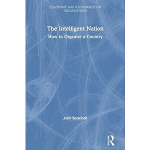 The Intelligent Nation: How to Organise a Country, Paperback - John Beckford imagine