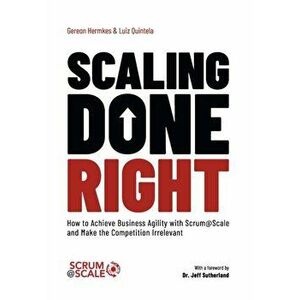 Scaling Done Right: How to Achieve Business Agility with Scrum@Scale and Make the Competition Irrelevant, Hardcover - Gereon Hermkes imagine