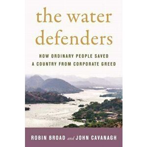 The Water Defenders: How Ordinary People Saved a Country from Corporate Greed, Hardcover - Robin Broad imagine
