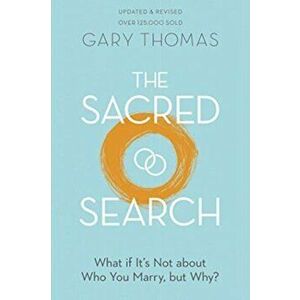 The Sacred Search: What If It's Not about Who You Marry, But Why?, Paperback - Gary Thomas imagine