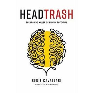 Headtrash: The Leading Killer of Human Potential, Paperback - Renie Cavallari imagine