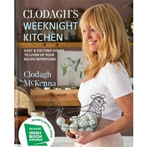 Clodagh's Weeknight Kitchen: Easy & Exciting Dishes to Liven Up Your Recipe Repertoire, Hardcover - Clodagh McKenna imagine