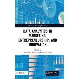 Data Analytics in Marketing, Entrepreneurship, and Innovation, Hardcover - Mounir Kehal imagine