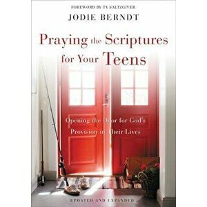 Praying the Scriptures for Your Teens: Opening the Door for God's Provision in Their Lives, Paperback - Jodie Berndt imagine