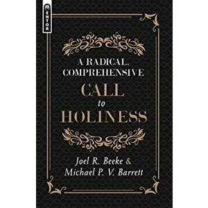 A Radical, Comprehensive Call to Holiness, , Hardcover - Joel R. Beeke imagine