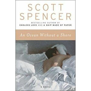 An Ocean Without a Shore, Paperback - Scott Spencer imagine