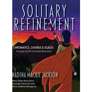 Solitary Refinement: Chromatics, Chords & Scales - Concepts for the Committed Bassoonist, Hardcover - Nadina MacKie Jackson imagine