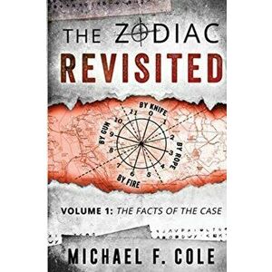 The Zodiac Revisited: The Facts of the Case, Paperback - Michael Cole imagine