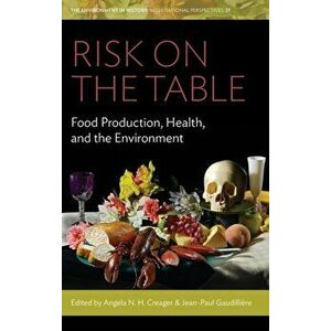 Risk on the Table: Food Production, Health, and the Environment, Hardcover - Angela N. H. Creager imagine