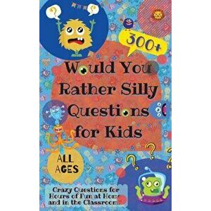 Would You Rather Silly Questions for Kids: 300 Crazy Questions for Hours of Fun at Home and in the Classroom, Hardcover - Laughing Lion imagine