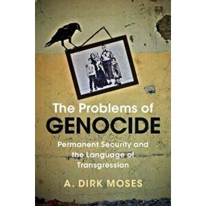 The Problems of Genocide: Permanent Security and the Language of Transgression, Paperback - A. Dirk Moses imagine