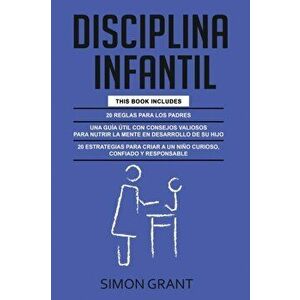 Disciplina Infantil: 3 en 1 - 20 reglas para los Padres consejos valiosos para nutrir la mente en desarrollo de su hijo 20 estrategias - Simon Grant imagine