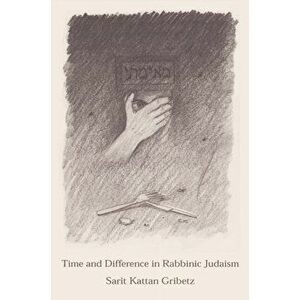 Time and Difference in Rabbinic Judaism, Hardcover - Sarit Kattan Gribetz imagine