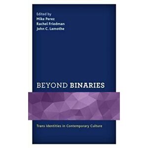 Beyond Binaries: Trans Identities in Contemporary Culture, Hardcover - Mike Perez imagine