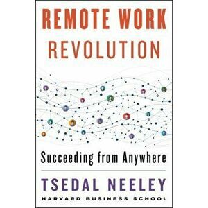 Remote Work Revolution: Succeeding from Anywhere, Hardcover - Tsedal Neeley imagine