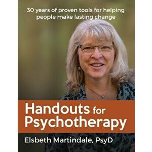 Handouts for Psychotherapy: Tools for helping people change, Paperback - Elsbeth J. Martindale imagine