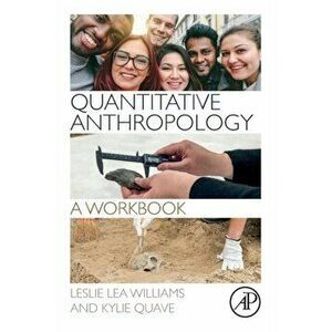 Quantitative Anthropology: A Workbook, Paperback - Leslie Lea Williams imagine