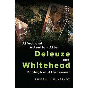 Affect and Attention After Deleuze and Whitehead: Ecological Attunement, Hardcover - Russell J. Duvernoy imagine