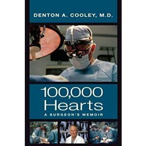 100, 000 Hearts: A Surgeon's Memoir, Paperback - Denton A. Cooley imagine