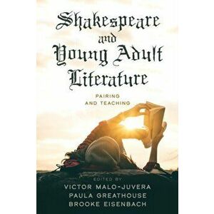 Shakespeare and Young Adult Literature: Pairing and Teaching, Paperback - Victor Malo-Juvera imagine