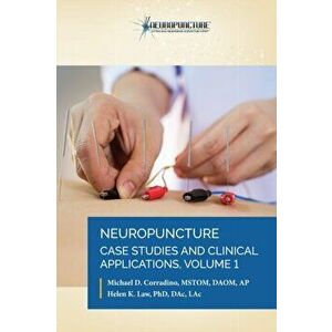 Neuropuncture Case Studies and Clinical Applications: Volume 1, Paperback - Michael D. Corradino imagine