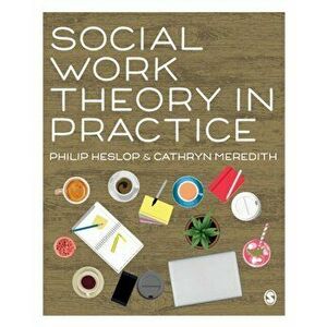 Social Work Theory in Practice, Paperback - Philip Heslop imagine