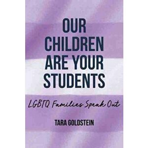 Our Children Are Your Students: LGBTQ Families Speak Out, Hardcover - Tara Goldstein imagine