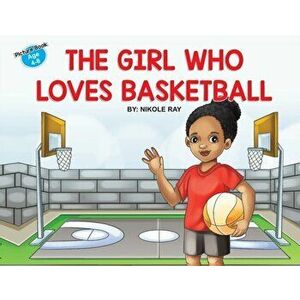 The Girl Who Loves Basketball, Paperback - Nikole Ray imagine