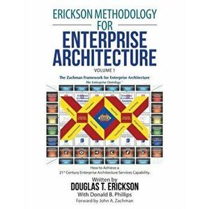 Erickson Methodology for Enterprise Architecture: How to Achieve a 21St Century Enterprise Architecture Services Capability. - Douglas T. Erickson imagine