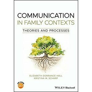 Communication in Family Contexts: Theories and Processes, Paperback - Elizabeth Dorrance Hall imagine