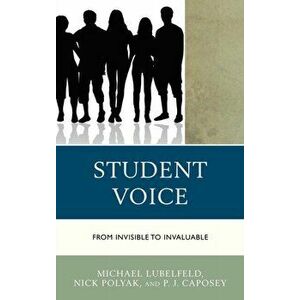 Student Voice: From Invisible to Invaluable, Paperback - Michael Lubelfeld imagine