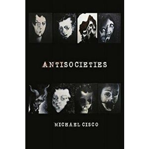 Antisocieties, Paperback - Michael Cisco imagine