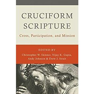 Cruciform Scripture: Cross, Participation, and Mission, Paperback - Christopher W. Skinner imagine