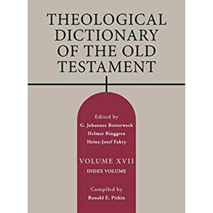 Theological Dictionary of the Old Testament, Volume XVII, Volume 17: Index Volume, Hardcover - G. Johannes Botterweck imagine