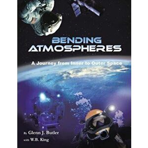 Bending Atmospheres: A Journey from Inner to Outer Space, Paperback - Glenn J. Butler imagine