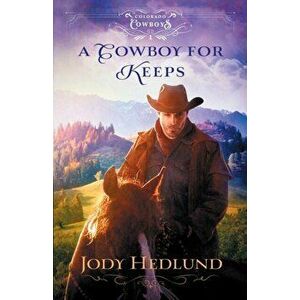 A Cowboy for Keeps, Paperback - Jody Hedlund imagine