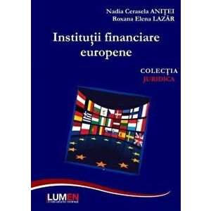 Institutii financiare europene - Nadia Cerasela Anitei, Roxana Elena Lazar imagine
