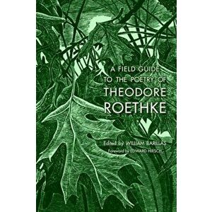 A Field Guide to the Poetry of Theodore Roethke, Paperback - William Barillas imagine
