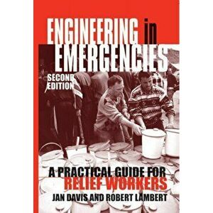 Engineering in Emergencies: A Practical Guide for Relief Workers, Paperback - Jan Davis imagine