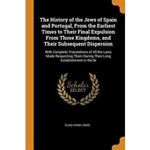 The History of the Jews of Spain and Portugal, from the Earliest Times to Their Final Expulsion from Those Kingdoms, and Their Subsequent Dispersion: imagine