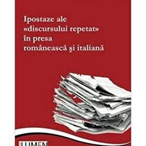 Ipostaze ale discursului repetat in presa romaneasca si italiana - Harieta Topoliceanu imagine