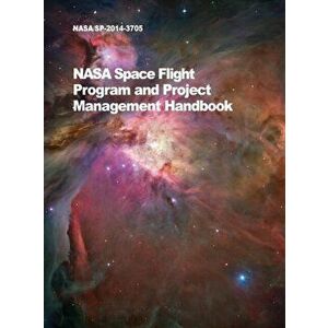 NASA Space Flight Program and Project Management Handbook: Nasa/Sp-2014-3705, Hardcover - *** imagine
